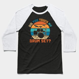Did You Touch My Drum Set Baseball T-Shirt